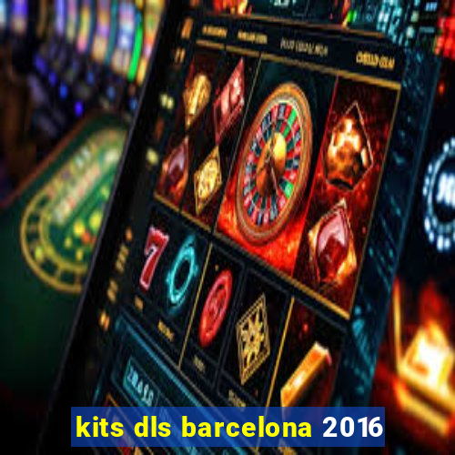 kits dls barcelona 2016